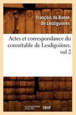 Actes Et Correspondance Du Connetable de Lesdiguieres.Vol 2