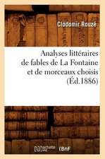 Analyses Litteraires de Fables de La Fontaine Et de Morceaux Choisis,