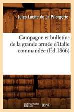 Campagne Et Bulletins de La Grande Armee D'Italie Commandee