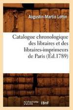 Catalogue Chronologique Des Libraires Et Des Libraires-Imprimeurs de Paris