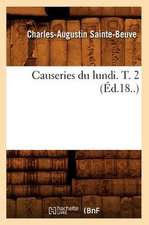 Causeries Du Lundi. T. 2 (Ed.18..)