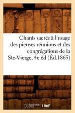 Chants Sacres A L'Usage Des Pieuses Reunions Et Des Congregations de La Ste-Vierge, 4e Ed