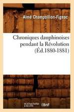 Chroniques Dauphinoises Pendant La Revolution