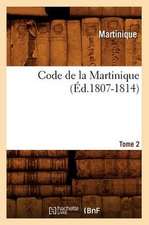 Code de La Martinique. Tome 2 (Ed.1807-1814)