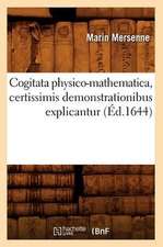 Cogitata Physico-Mathematica, Certissimis Demonstrationibus Explicantur (Ed.1644)