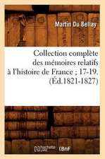 Collection Complete Des Memoires Relatifs A L'Histoire de France; 17-19.(Ed.1821-1827)