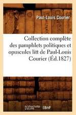 Collection Complete Des Pamphlets Politiques Et Opuscules Litt de Paul-Louis Courier (Ed.1827)