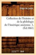 Collection de L'Histoire Et de La Philologie de L'Amerique Ancienne. 1, (Ed.1861)