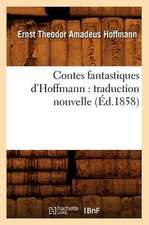 Contes Fantastiques D'Hoffmann: Traduction Nouvelle (Ed.1858)