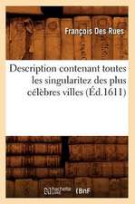 Description Contenant Toutes Les Singularitez Des Plus Celebres Villes (Ed.1611)