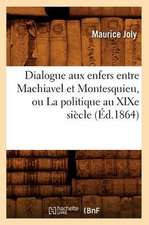 Dialogue Aux Enfers Entre Machiavel Et Montesquieu, Ou la Politique Au Xixe Siecle