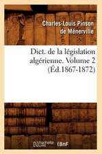 Dict. de La Legislation Algerienne. Volume 2 (Ed.1867-1872)