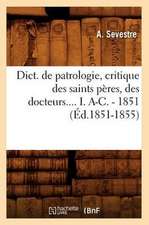 Dict. de Patrologie, Critique Des Saints Peres, Des Docteurs.... I. A-C. - 1851 (Ed.1851-1855)