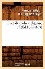 Dict. Des Ordres Religieux, T. 3