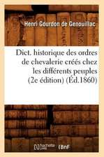 Dict. Historique Des Ordres de Chevalerie Crees Chez Les Differents Peuples (2e Edition) (Ed.1860)