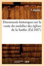 Documents Historiques Sur La Vente Du Mobilier Des Eglises de La Sarthe, (Ed.1887)