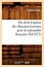 Du Droit D'Option Des Alsaciens-Lorrains Pour La Nationalite Francaise (Ed.1872)