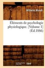 Elements de Psychologie Physiologique. [Volume 1]