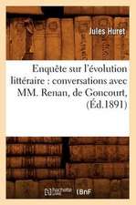 Enquete Sur L'Evolution Litteraire: Conversations Avec MM. Renan, de Goncourt, (Ed.1891)