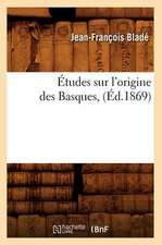 Etudes Sur L'Origine Des Basques, (Ed.1869)