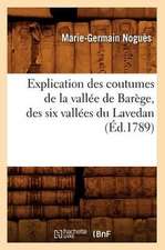 Explication Des Coutumes de La Vallee de Barege, Des Six Vallees Du Lavedan, (Ed.1789)