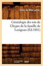 Genealogie Des Rois de Chypre de La Famille de Lusignan (Ed.1881)