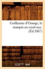 Guillaume D'Orange, Le Marquis Au Court Nez. (Ed.1867)