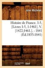 Histoire de France. 1-5, [Livres 1-5, 1-1461]. V. [1422-1461.]. - 1841 (Ed.1833-1841)