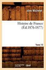 Histoire de France. Tome 15 (Ed.1876-1877)