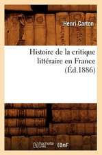 Histoire de La Critique Litteraire En France (Ed.1886)