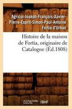 Histoire de La Maison de Fortia, Originaire de Catalogne, (Ed.1808)