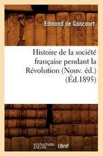 Histoire de La Societe Francaise Pendant La Revolution (Nouv. Ed.) (Ed.1895)