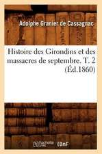 Histoire Des Girondins Et Des Massacres de Septembre. T. 2 (Ed.1860)