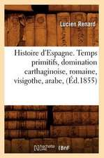 Histoire D'Espagne. Temps Primitifs, Domination Carthaginoise, Romaine, Visigothe, Arabe, (Ed.1855)