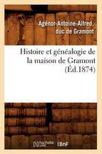 Histoire Et Genealogie de La Maison de Gramont (Ed.1874)