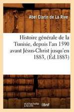 Histoire Generale de La Tunisie, Depuis L'An 1590 Avant Jesus-Christ Jusqu'en 1883, (Ed.1883)