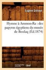 Hymne a Ammon-Ra: Des Papyrus Egyptiens Du Musee de Boulaq (Ed.1874)