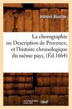 La Chorographie Ou Description de Provence, Et L'Histoire Chronologique Du Meme Pays, (Ed.1664)