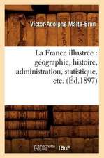 La France Illustree: Geographie, Histoire, Administration, Statistique, Etc. (Ed.1897)