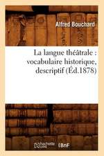 La Langue Theatrale: Vocabulaire Historique, Descriptif (Ed.1878)