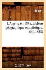 L'Algerie En 1848, Tableau Geographique Et Statistique.(Ed.1848)