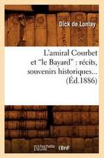 L'Amiral Courbet Et Le Bayard: Recits, Souvenirs Historiques... (Ed.1886)