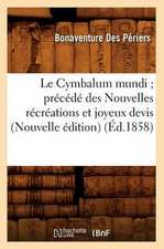 Le Cymbalum Mundi; Precede Des Nouvelles Recreations Et Joyeux Devis (Nouvelle Edition) (Ed.1858)