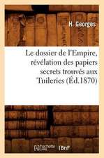 Le Dossier de L'Empire, Revelation Des Papiers Secrets Trouves Aux Tuileries (Ed.1870)