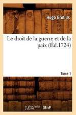 Le Droit de La Guerre Et de La Paix. Tome 1 (Ed.1724)