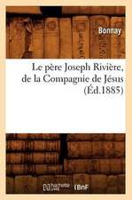 Le Pere Joseph Riviere, de La Compagnie de Jesus, (Ed.1885)