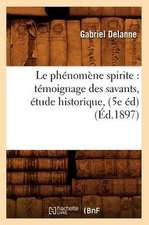 Le Phenomene Spirite: Temoignage Des Savants, Etude Historique, (5e Ed) (Ed.1897)