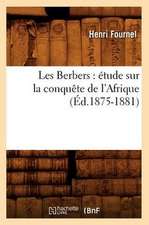 Les Berbers: Etude Sur La Conquete de L'Afrique (Ed.1875-1881)