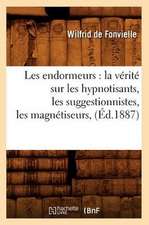 Les Endormeurs: La Verite Sur Les Hypnotisants, Les Suggestionnistes, Les Magnetiseurs, (Ed.1887)