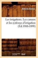 Les Irrigations. Les Canaux Et Les Systemes D'Irrigation (Ed.1888-1890)